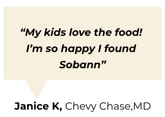 "my kids love the food! I'm so happy I found Sobann" Janice